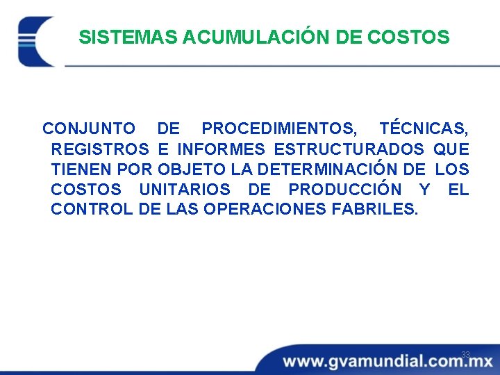 SISTEMAS ACUMULACIÓN DE COSTOS CONJUNTO DE PROCEDIMIENTOS, TÉCNICAS, REGISTROS E INFORMES ESTRUCTURADOS QUE TIENEN