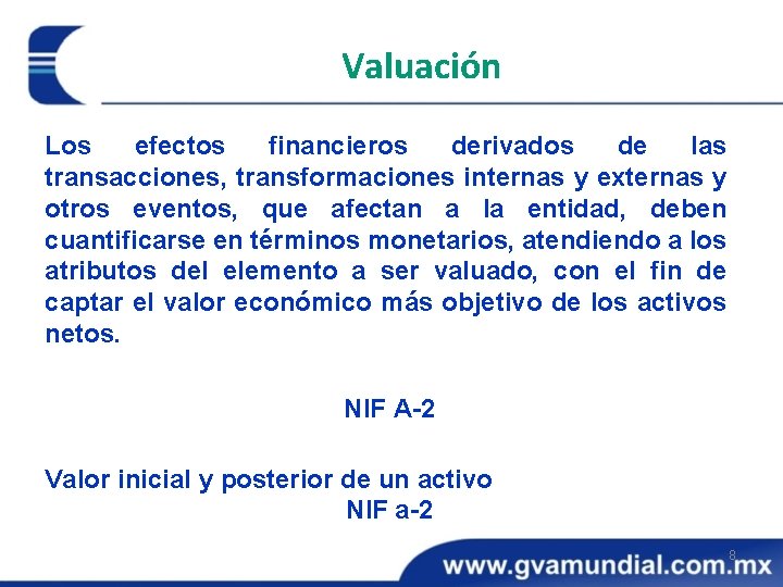 Valuación Los efectos financieros derivados de las transacciones, transformaciones internas y externas y otros