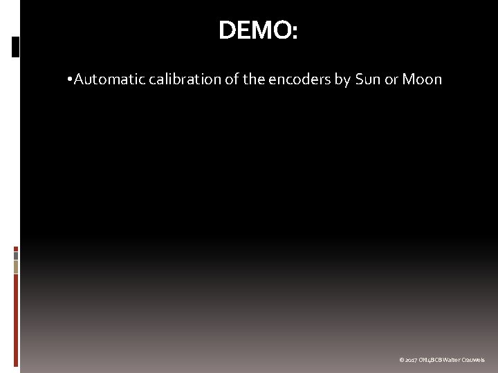 DEMO: • Automatic calibration of the encoders by Sun or Moon © 2017 ON