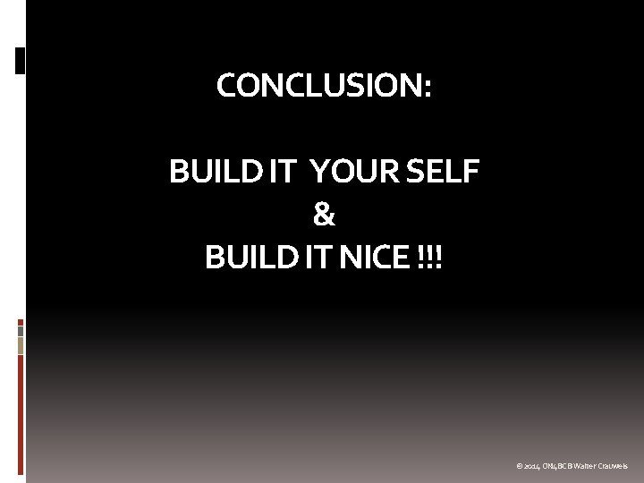 CONCLUSION: BUILD IT YOUR SELF & BUILD IT NICE !!! © 2014 ON 4