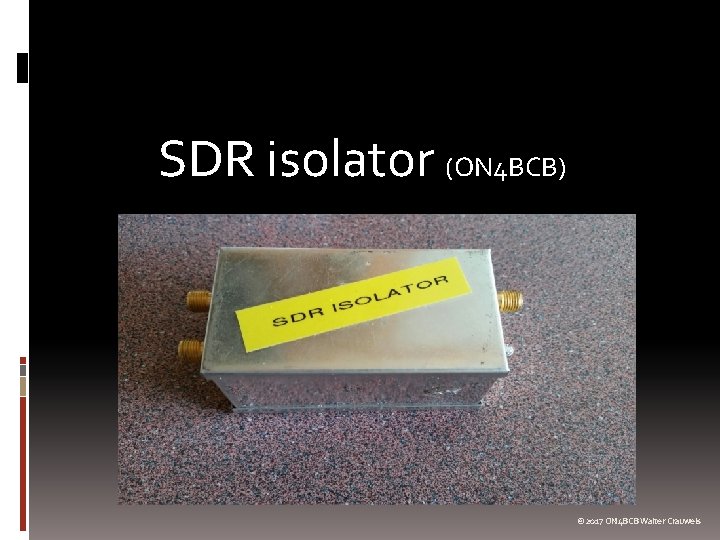 SDR isolator (ON 4 BCB) © 2017 ON 4 BCB Walter Crauwels 