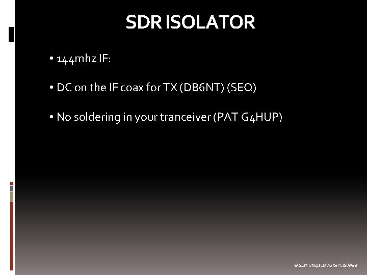 SDR ISOLATOR • 144 mhz IF: • DC on the IF coax for TX