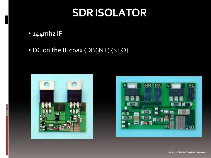 SDR ISOLATOR • 144 mhz IF: • DC on the IF coax (DB 6