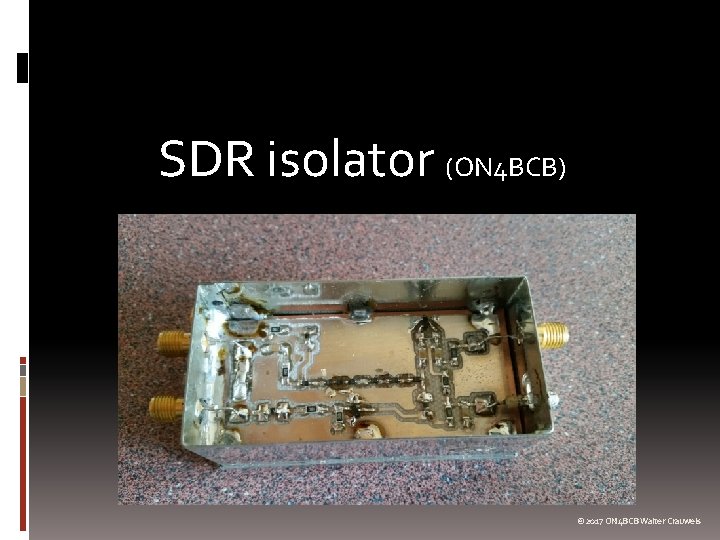 SDR isolator (ON 4 BCB) © 2017 ON 4 BCB Walter Crauwels 