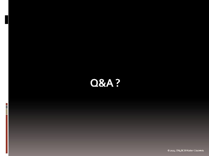 Q&A ? © 2014 ON 4 BCB Walter Crauwels 