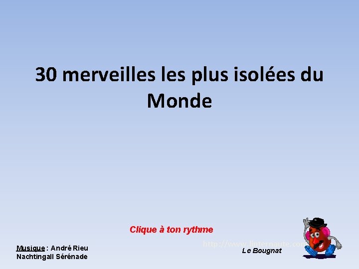 30 merveilles plus isolées du Monde Clique à ton rythme Musique : André Rieu