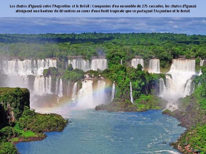 Les chutes d'Iguazú entre l'Argentine et le Brésil : Composées d'un ensemble de 275