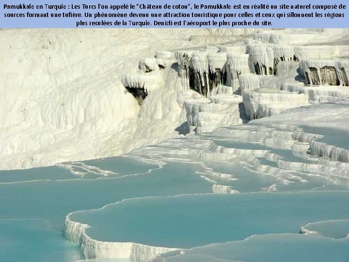 Pamukkale en Turquie : Les Turcs l'on appelé le "Château de coton", le Pamukkale