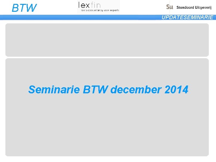 BTW UPDATESEMINARIE Seminarie BTW december 2014 