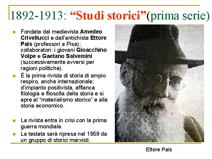 1892 -1913: “Studi storici”(prima serie) n n Fondata dal medievista Amedeo Crivellucci e dall’antichista