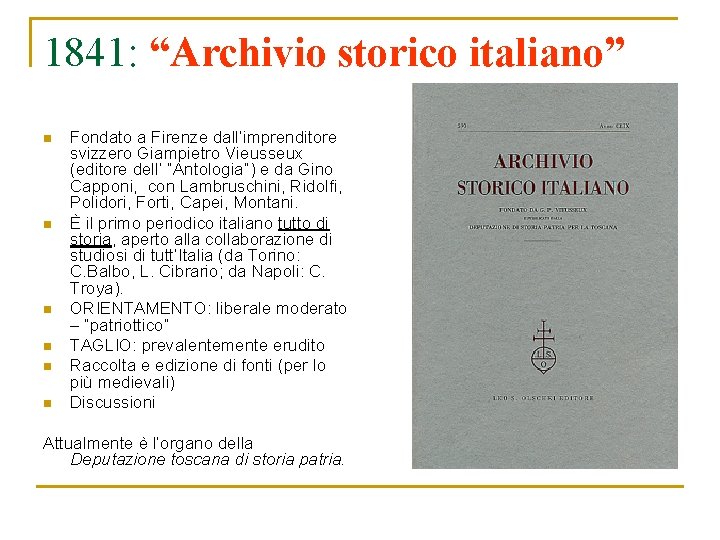 1841: “Archivio storico italiano” n n n Fondato a Firenze dall’imprenditore svizzero Giampietro Vieusseux