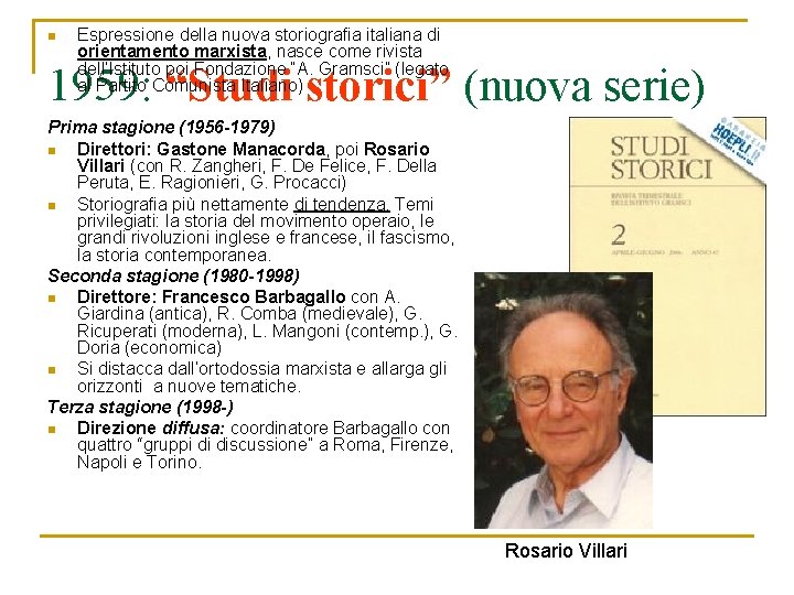 n Espressione della nuova storiografia italiana di orientamento marxista, nasce come rivista dell’Istituto poi