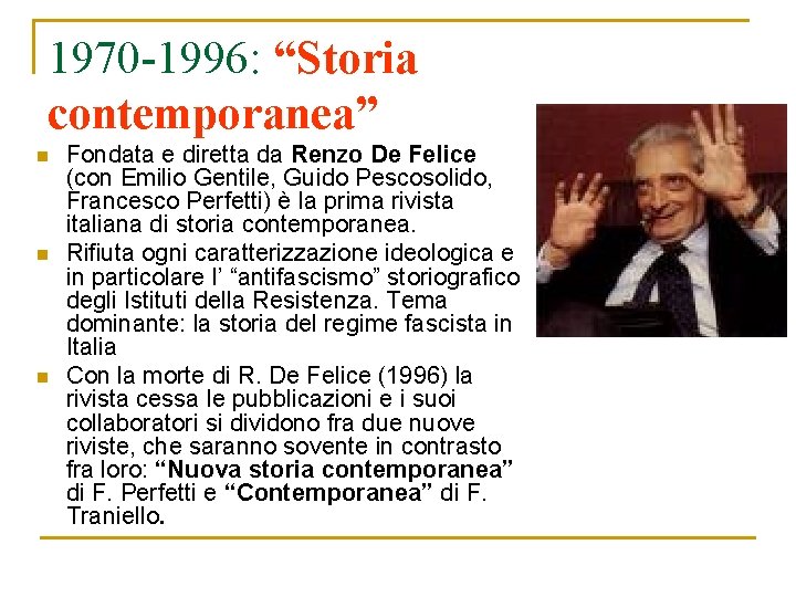 1970 -1996: “Storia contemporanea” n n n Fondata e diretta da Renzo De Felice