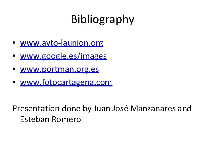 Bibliography • • www. ayto-launion. org www. google. es/images www. portman. org. es www.