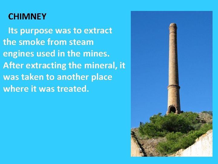 CHIMNEY Its purpose was to extract the smoke from steam engines used in CHIMNEY Its purpose was to extract the smoke from steam engines used in