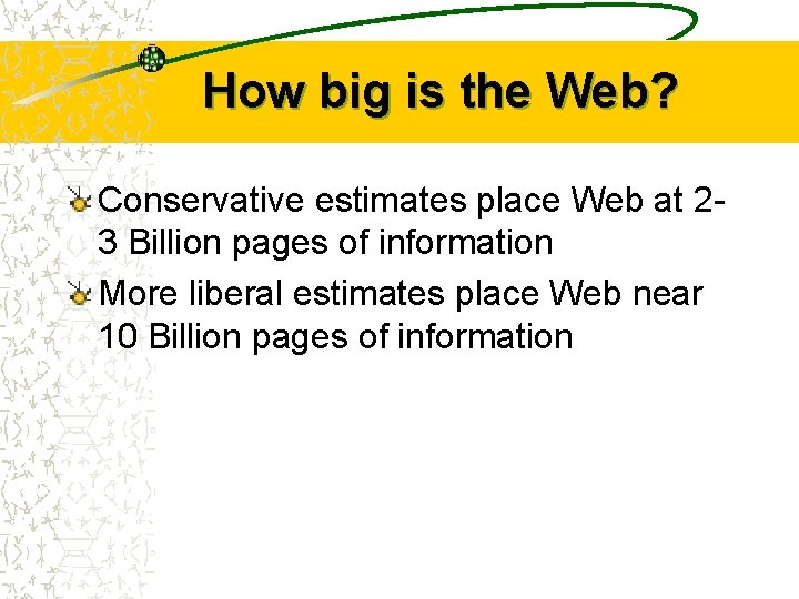 How big is the Web? Conservative estimates place Web at 23 Billion pages of
