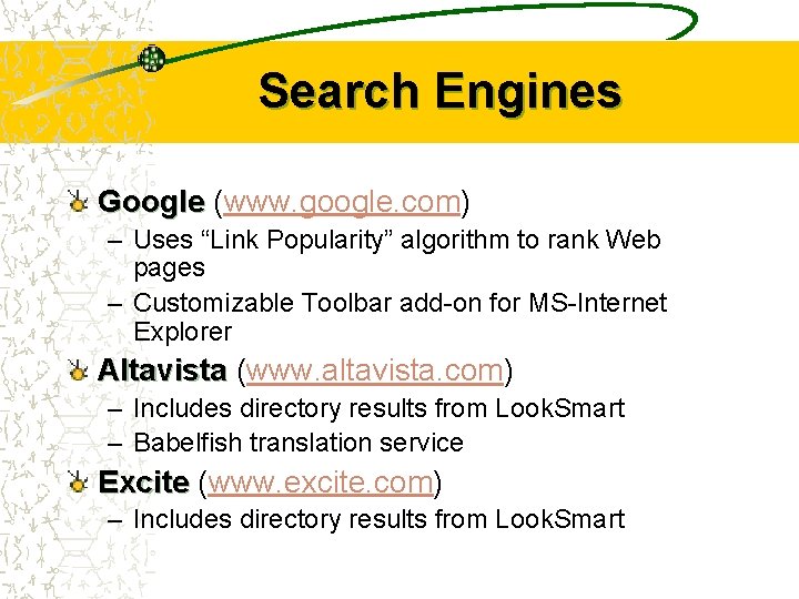 Search Engines Google (www. google. com) – Uses “Link Popularity” algorithm to rank Web