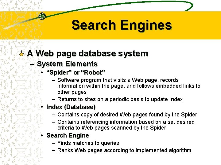 Search Engines A Web page database system – System Elements • “Spider” or “Robot”