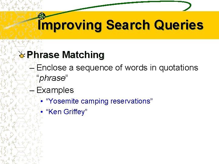 Improving Search Queries Phrase Matching – Enclose a sequence of words in quotations “phrase”