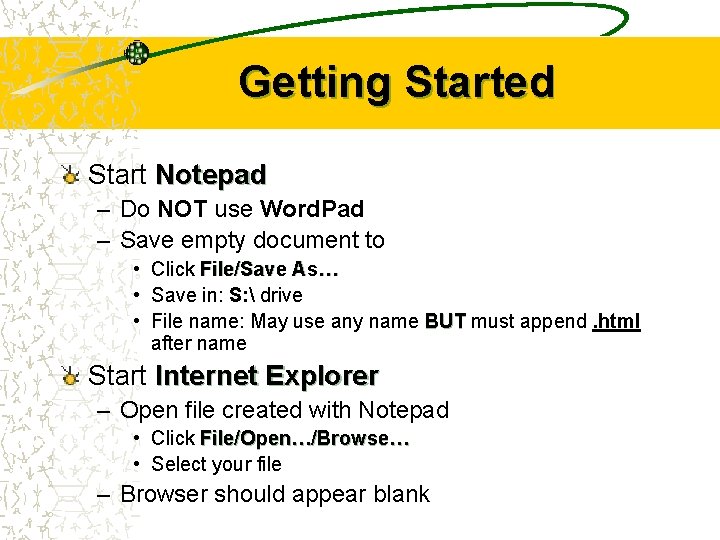 Getting Started Start Notepad – Do NOT use Word. Pad – Save empty document