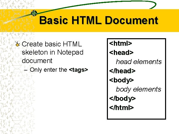 Basic HTML Document Create basic HTML skeleton in Notepad document – Only enter the