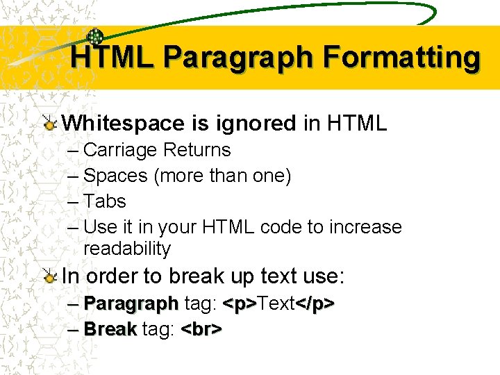 HTML Paragraph Formatting Whitespace is ignored in HTML – Carriage Returns – Spaces (more