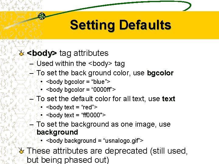 Setting Defaults <body> tag attributes – Used within the <body> tag – To set