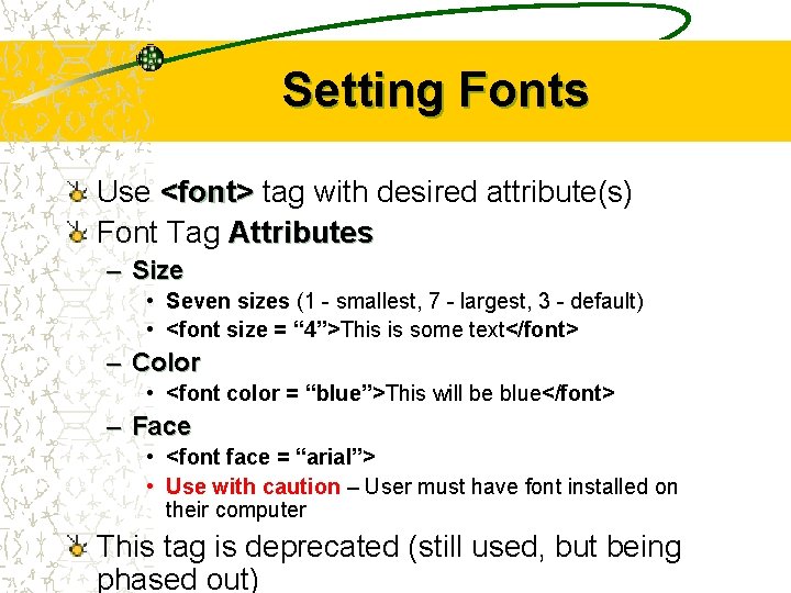 Setting Fonts Use <font> tag with desired attribute(s) Font Tag Attributes – Size •