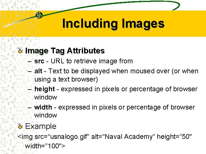 Including Images Image Tag Attributes – src - URL to retrieve image from –