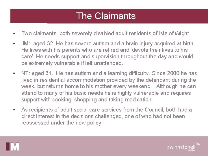 The Claimants • Two claimants, both severely disabled adult residents of Isle of Wight.