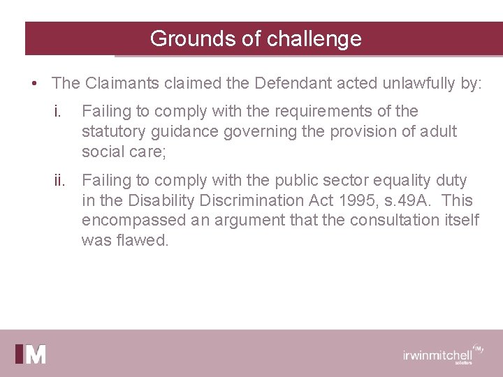 Grounds of challenge • The Claimants claimed the Defendant acted unlawfully by: i. Failing