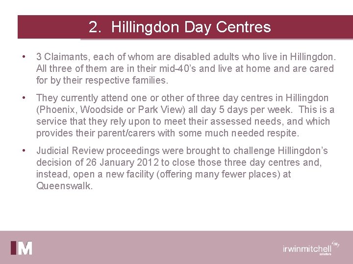 2. Hillingdon Day Centres • 3 Claimants, each of whom are disabled adults who