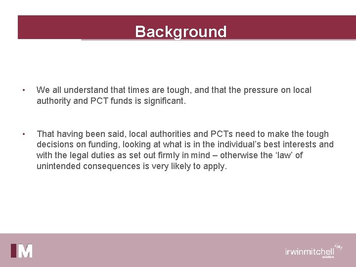 Background • We all understand that times are tough, and that the pressure on