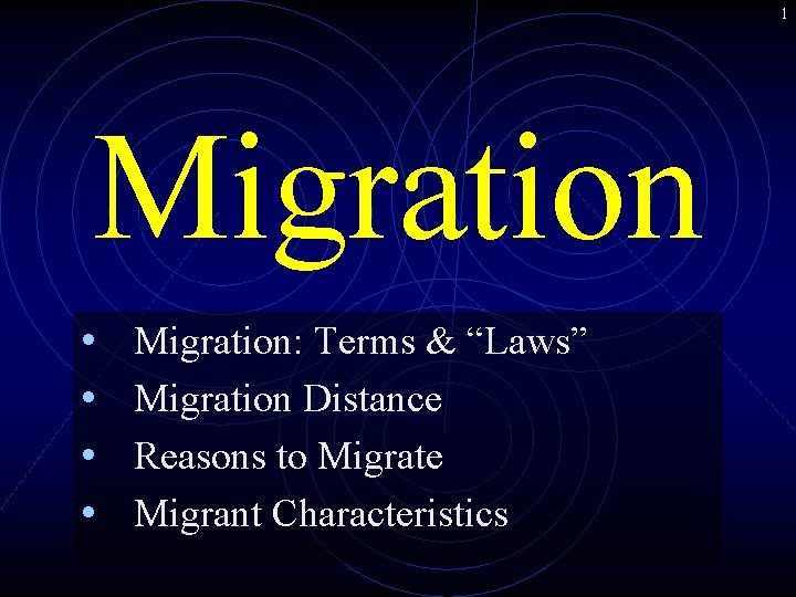 1 Migration • • Migration: Terms & “Laws” Migration Distance Reasons to Migrate Migrant