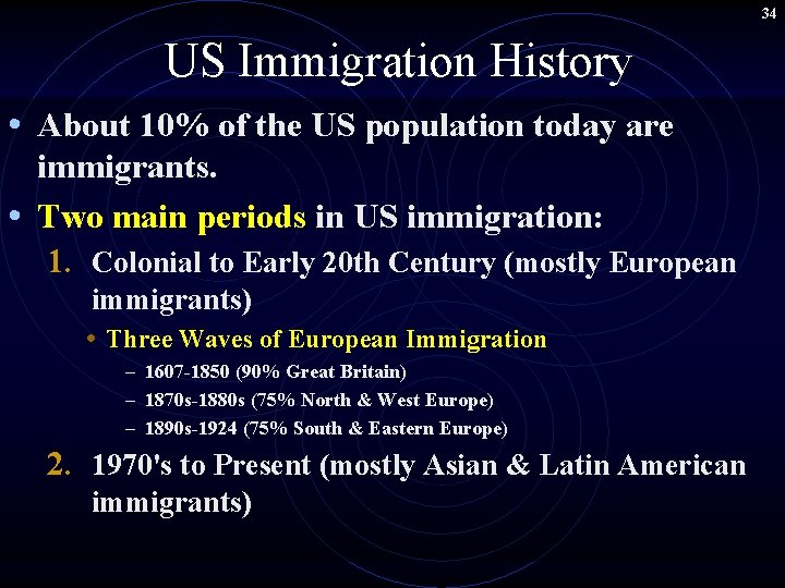 34 US Immigration History • About 10% of the US population today are immigrants.