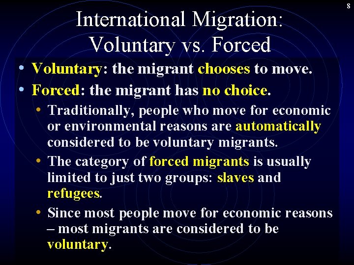 International Migration: Voluntary vs. Forced • Voluntary: the migrant chooses to move. • Forced: