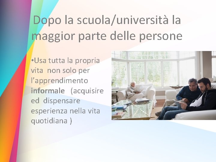 Dopo la scuola/università la maggior parte delle persone • Usa tutta la propria vita