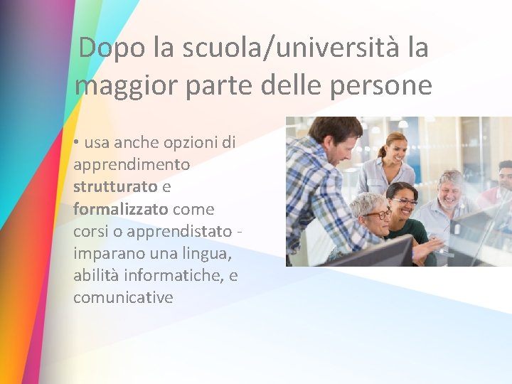 Dopo la scuola/università la maggior parte delle persone • usa anche opzioni di apprendimento