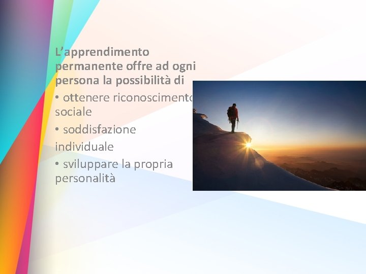 L’apprendimento permanente offre ad ogni persona la possibilità di • ottenere riconoscimento sociale •