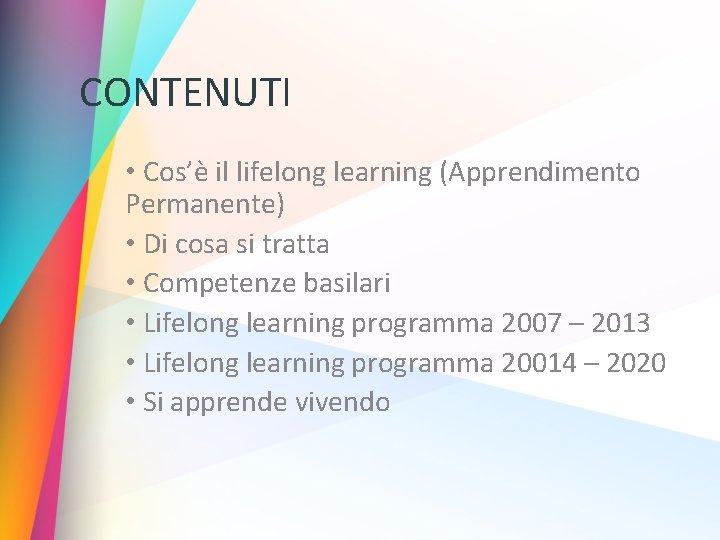 CONTENUTI • Cos’è il lifelong learning (Apprendimento Permanente) • Di cosa si tratta •