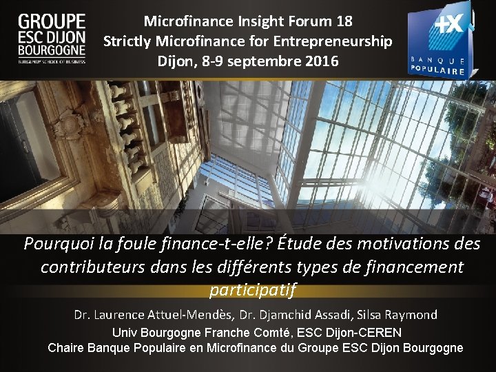 Microfinance Insight Forum 18 Strictly Microfinance for Entrepreneurship Dijon, 8 -9 septembre 2016 Pourquoi