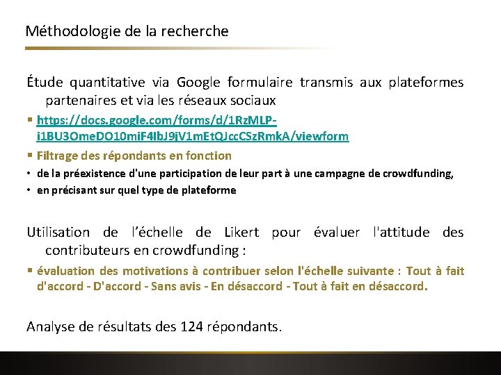 Méthodologie de la recherche Étude quantitative via Google formulaire transmis aux plateformes partenaires et