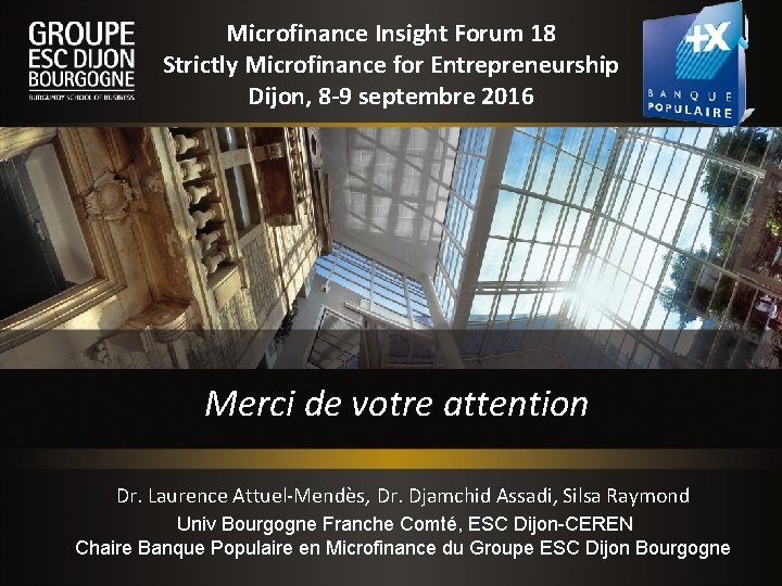 Microfinance Insight Forum 18 Strictly Microfinance for Entrepreneurship Dijon, 8 -9 septembre 2016 Merci