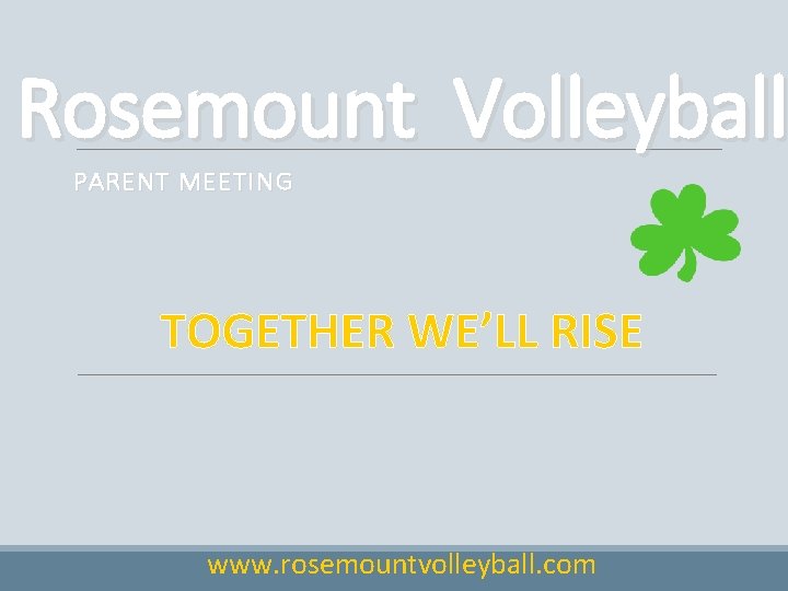 Rosemount Volleyball PARENT MEETING TOGETHER WE’LL RISE www. rosemountvolleyball. com 