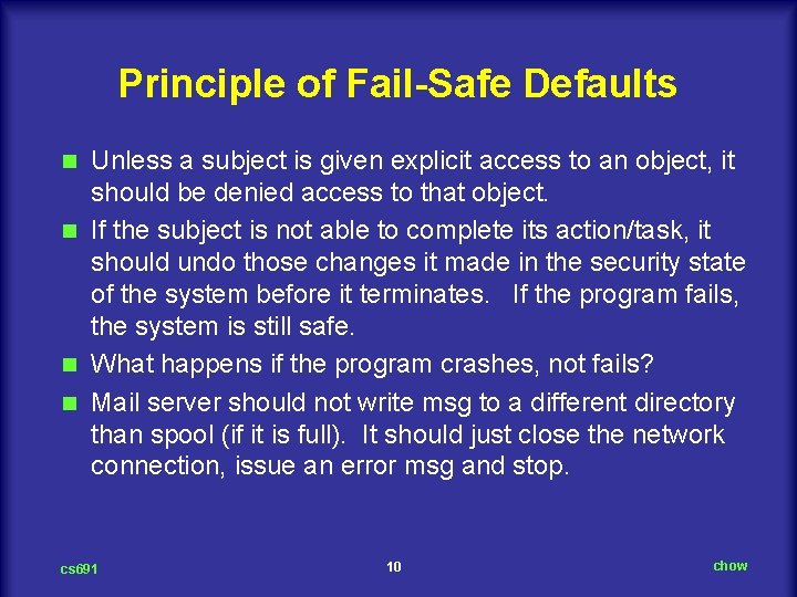 Principle of Fail-Safe Defaults Unless a subject is given explicit access to an object,