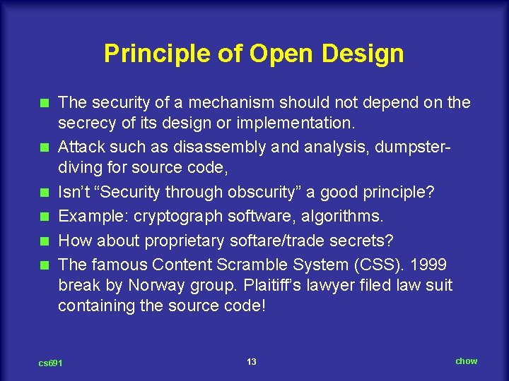 Principle of Open Design n n n The security of a mechanism should not