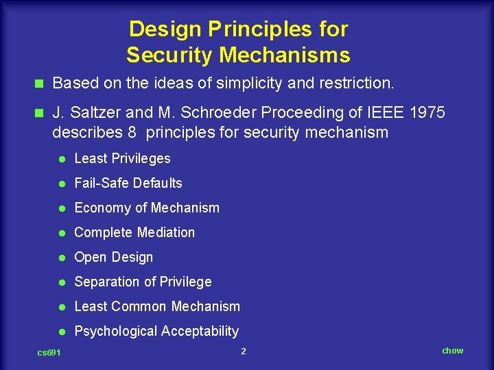 Design Principles for Security Mechanisms n Based on the ideas of simplicity and restriction.