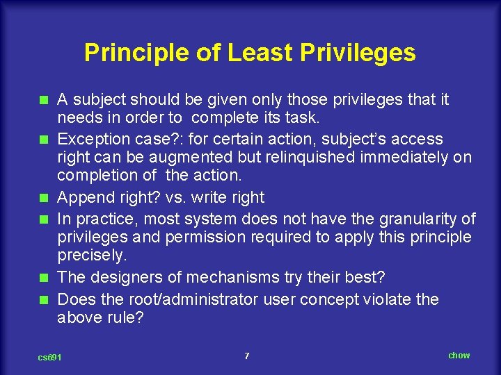 Principle of Least Privileges n n n A subject should be given only those