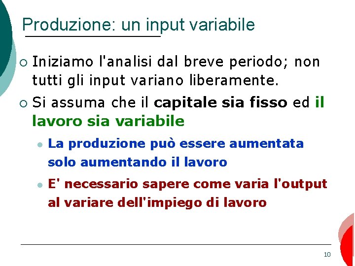Produzione: un input variabile ¡ ¡ Iniziamo l'analisi dal breve periodo; non tutti gli