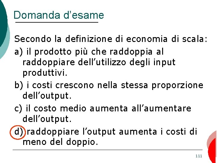 Domanda d’esame Secondo la definizione di economia di scala: a) il prodotto più che